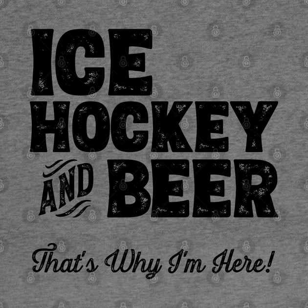 Ice hockey and Beer that's why I'm here! Sports fan graphic by theodoros20